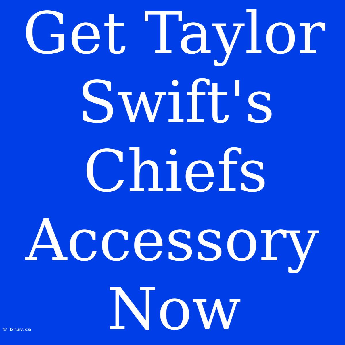 Get Taylor Swift's Chiefs Accessory Now