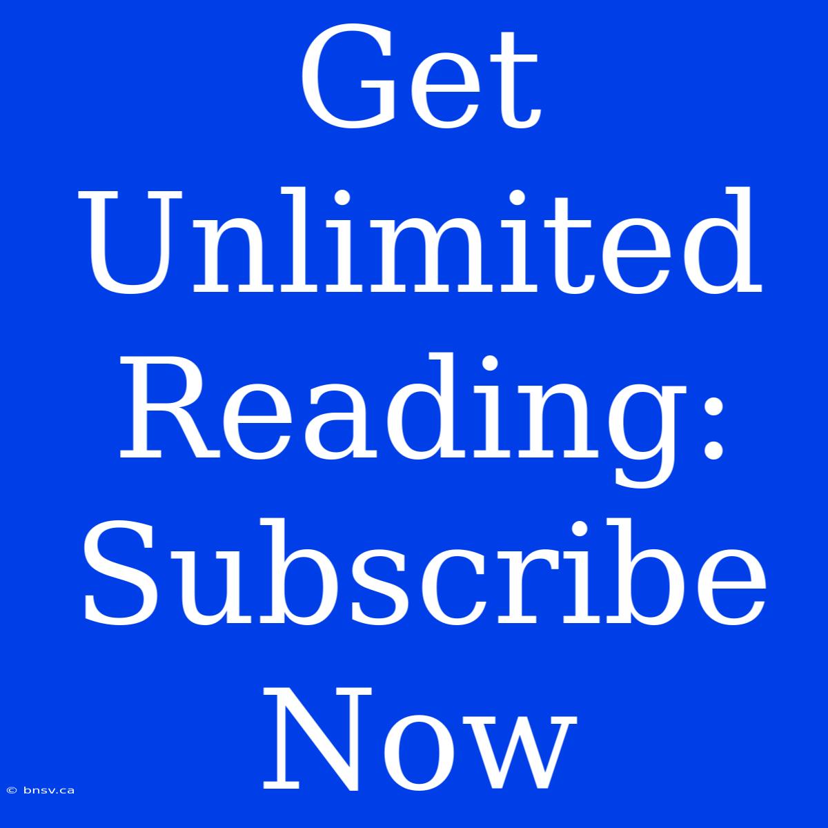 Get Unlimited Reading: Subscribe Now