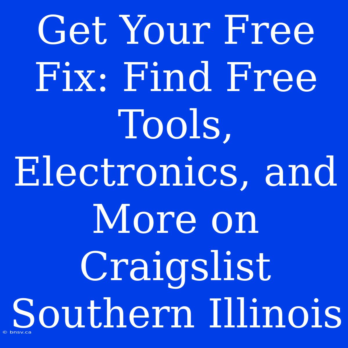 Get Your Free Fix: Find Free Tools, Electronics, And More On Craigslist Southern Illinois