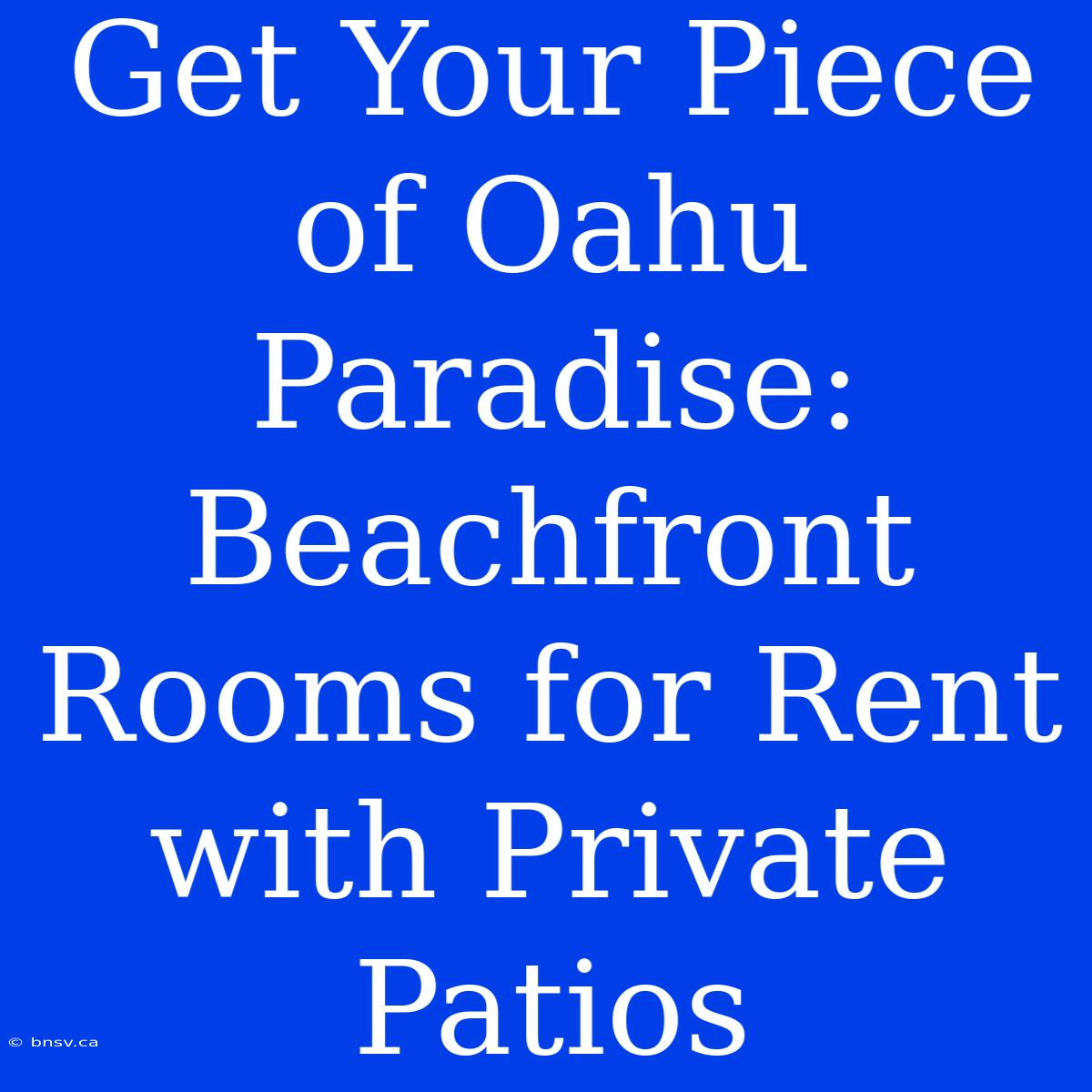 Get Your Piece Of Oahu Paradise: Beachfront Rooms For Rent With Private Patios