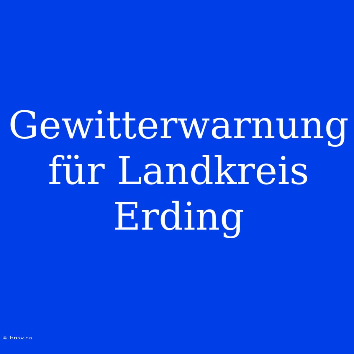 Gewitterwarnung Für Landkreis Erding