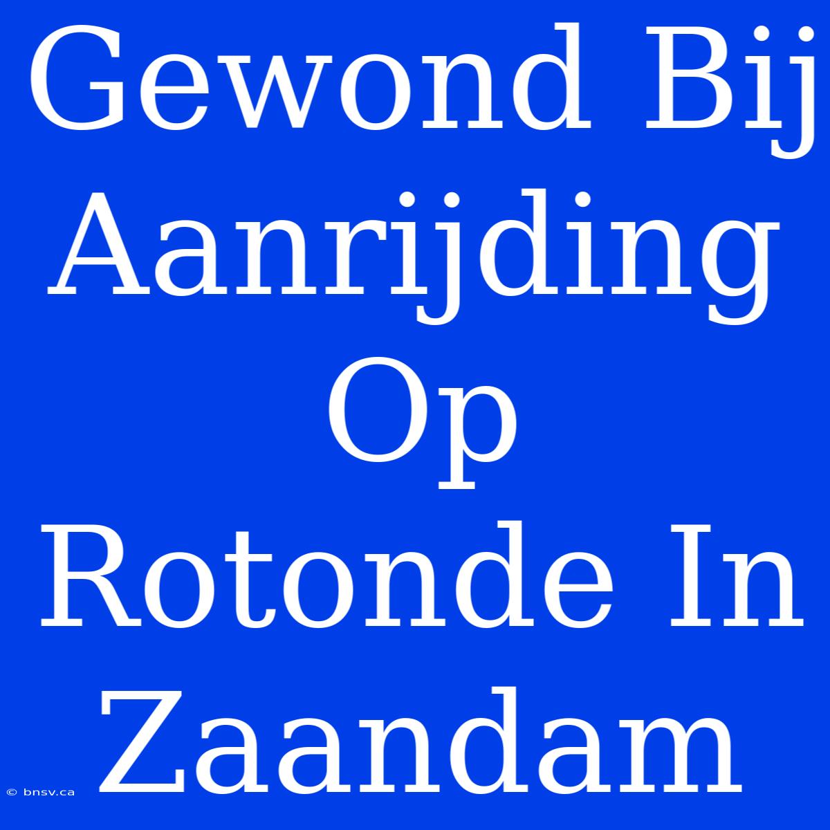 Gewond Bij Aanrijding Op Rotonde In Zaandam