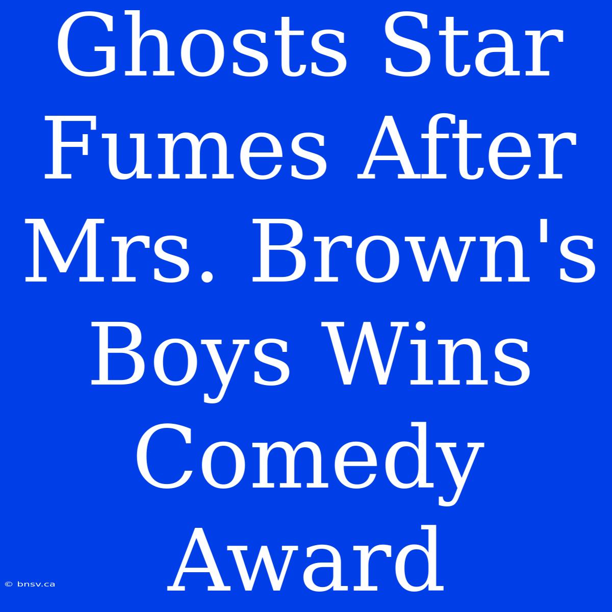 Ghosts Star Fumes After Mrs. Brown's Boys Wins Comedy Award