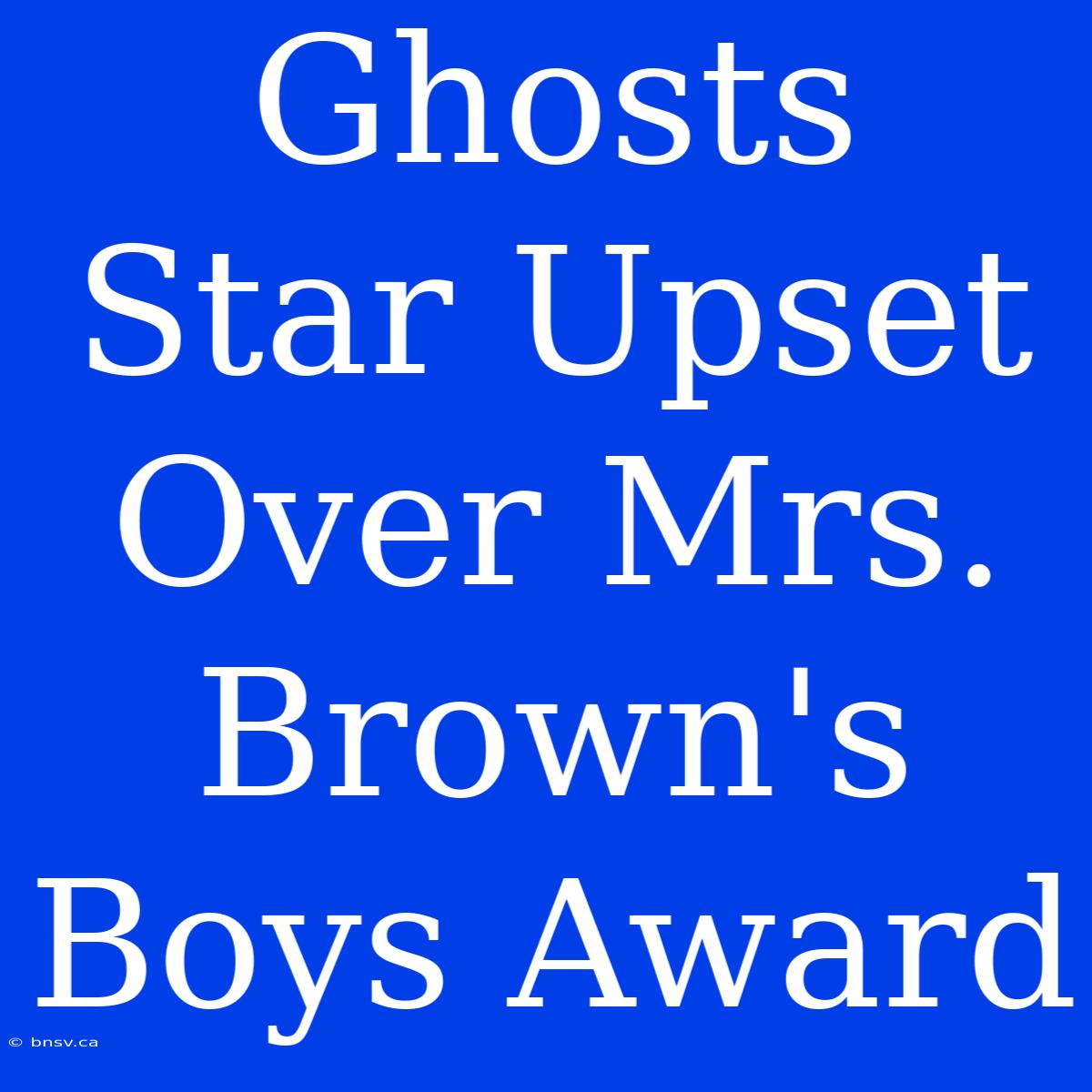 Ghosts Star Upset Over Mrs. Brown's Boys Award