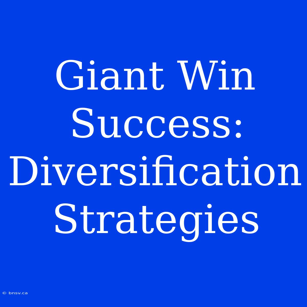 Giant Win Success: Diversification Strategies