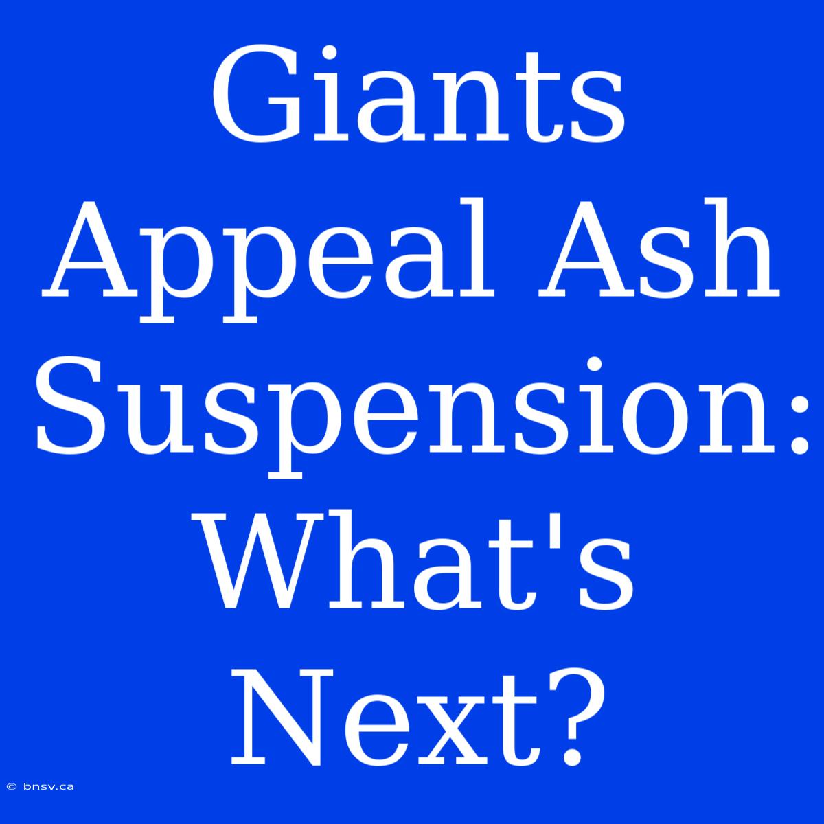 Giants Appeal Ash Suspension: What's Next?