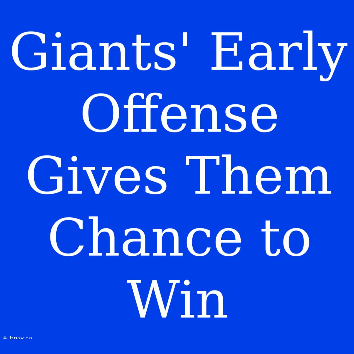 Giants' Early Offense Gives Them Chance To Win