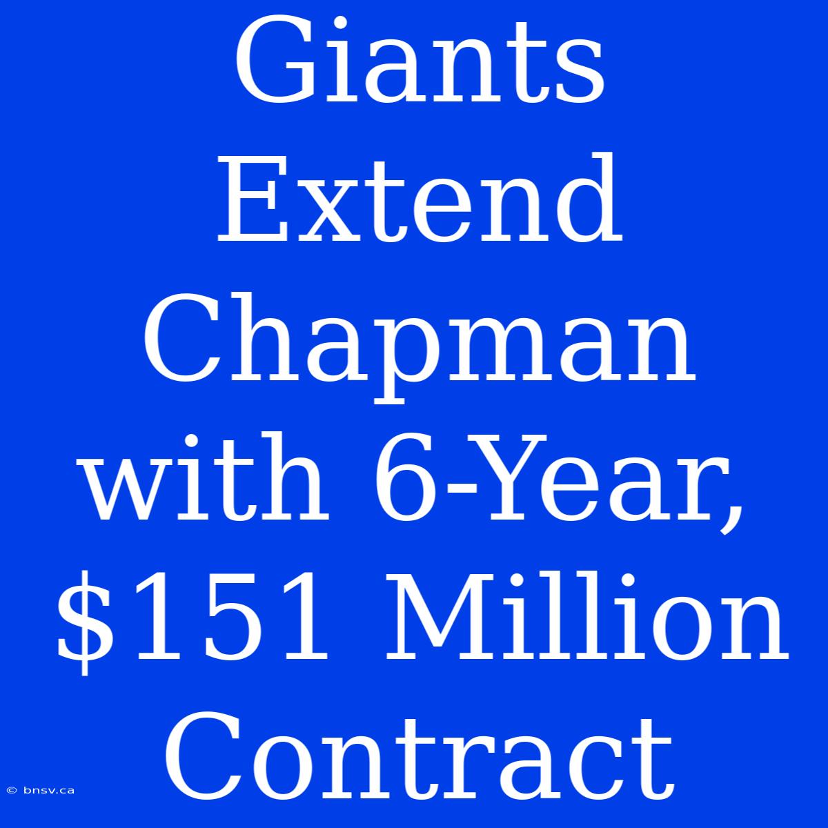 Giants Extend Chapman With 6-Year, $151 Million Contract