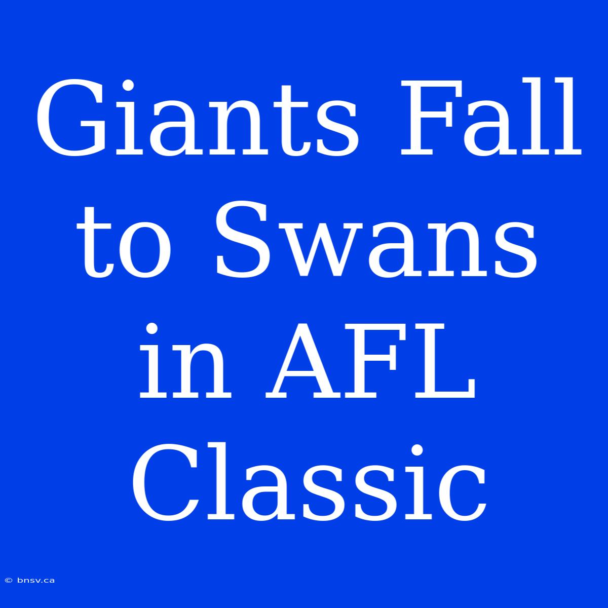 Giants Fall To Swans In AFL Classic