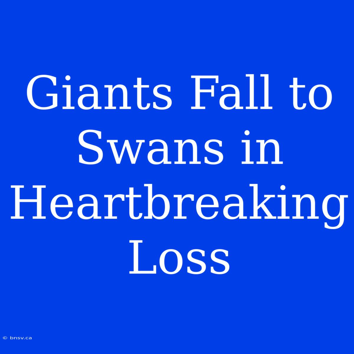 Giants Fall To Swans In Heartbreaking Loss