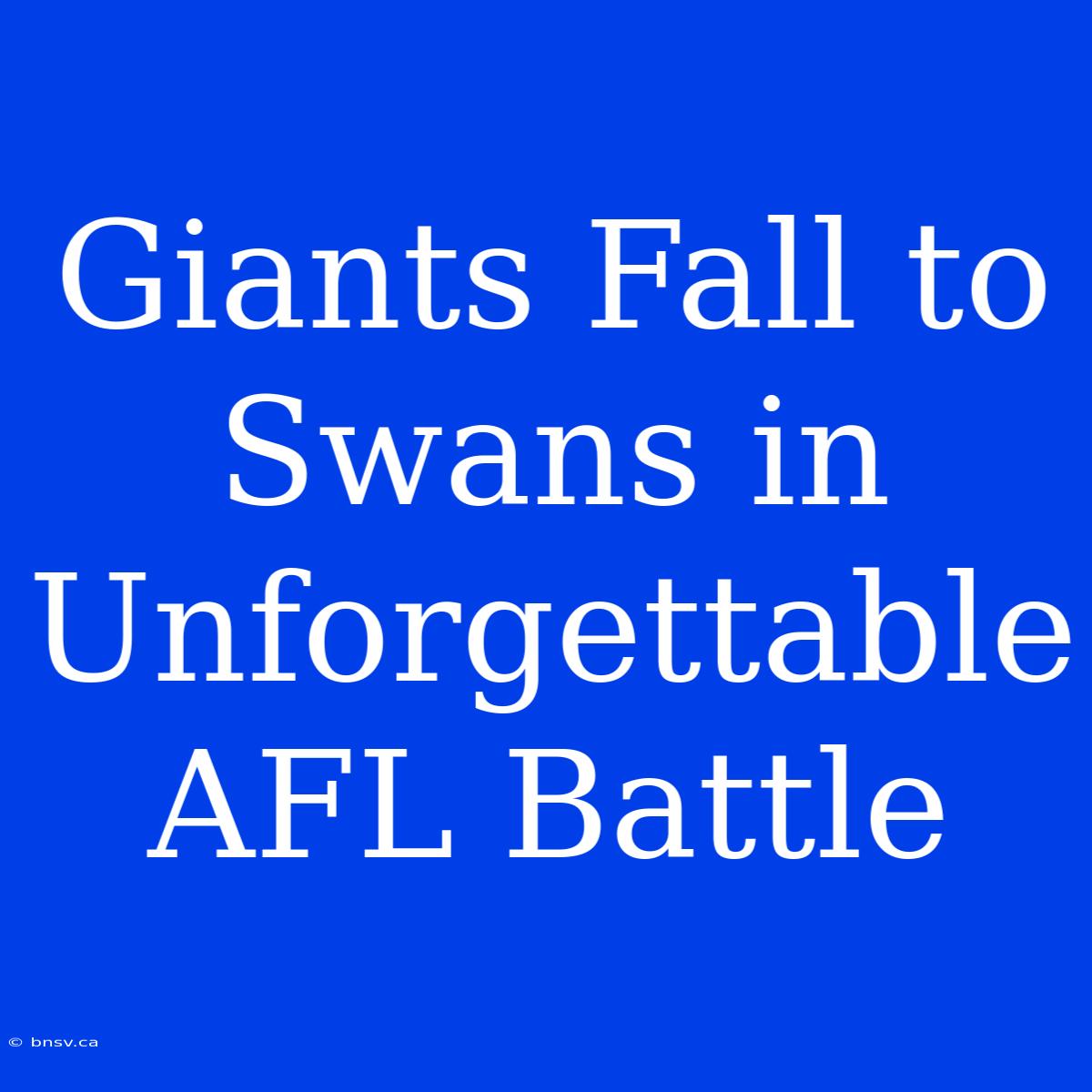 Giants Fall To Swans In Unforgettable AFL Battle