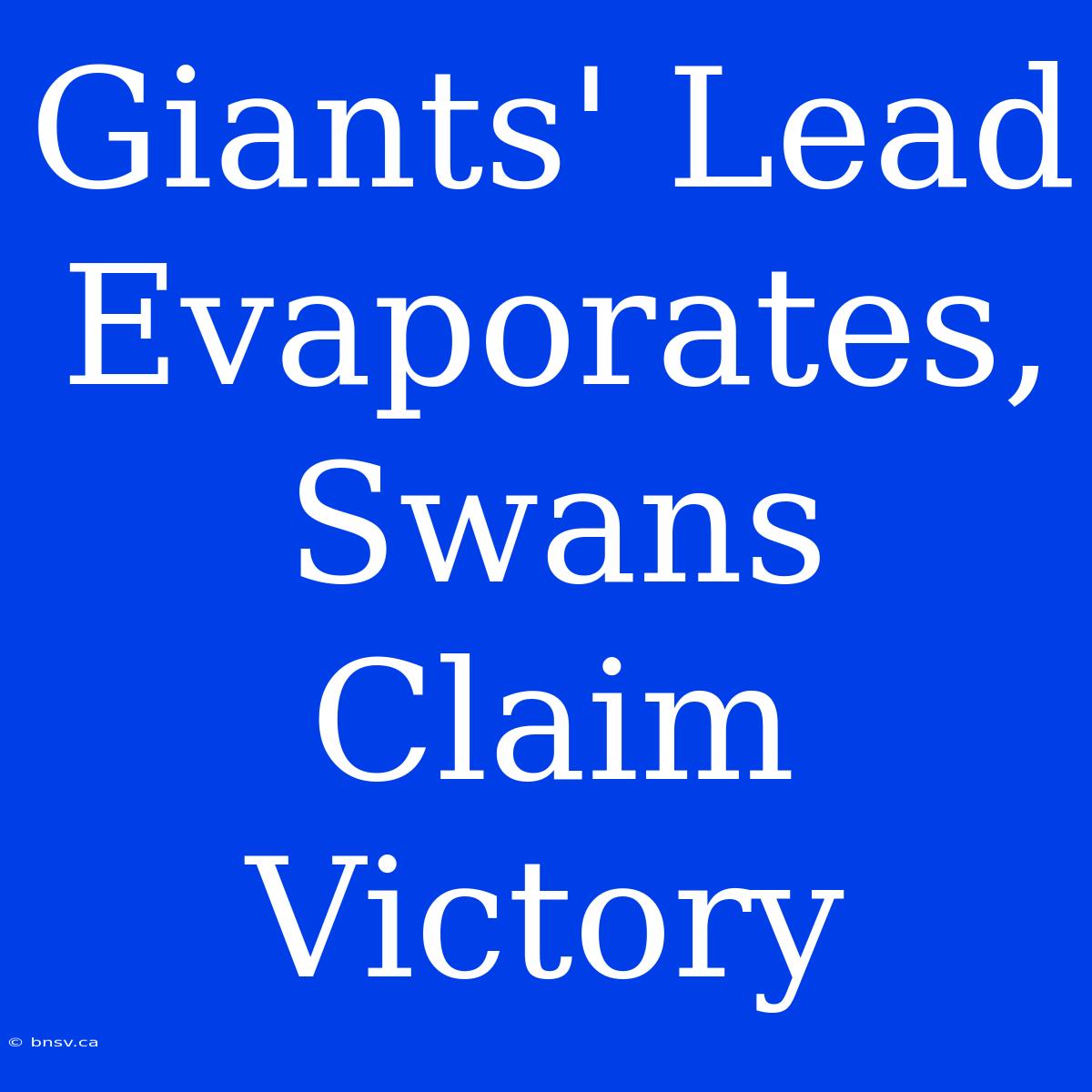 Giants' Lead Evaporates, Swans Claim Victory