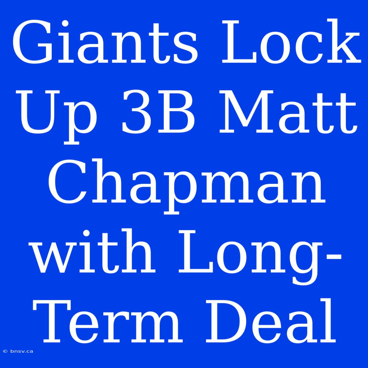 Giants Lock Up 3B Matt Chapman With Long-Term Deal