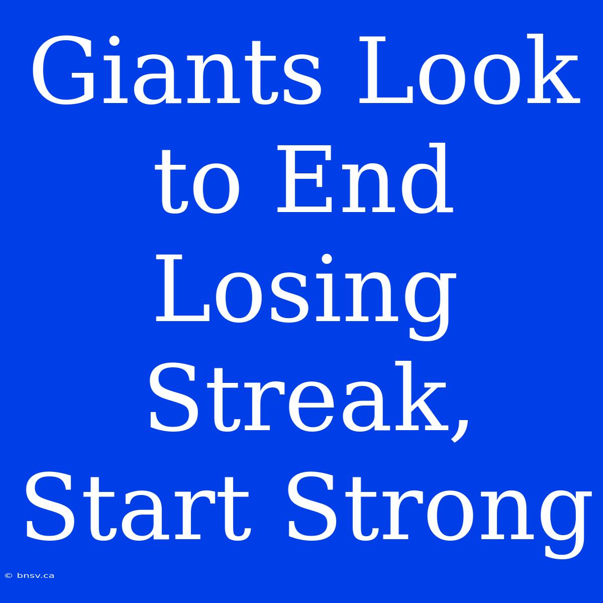 Giants Look To End Losing Streak, Start Strong