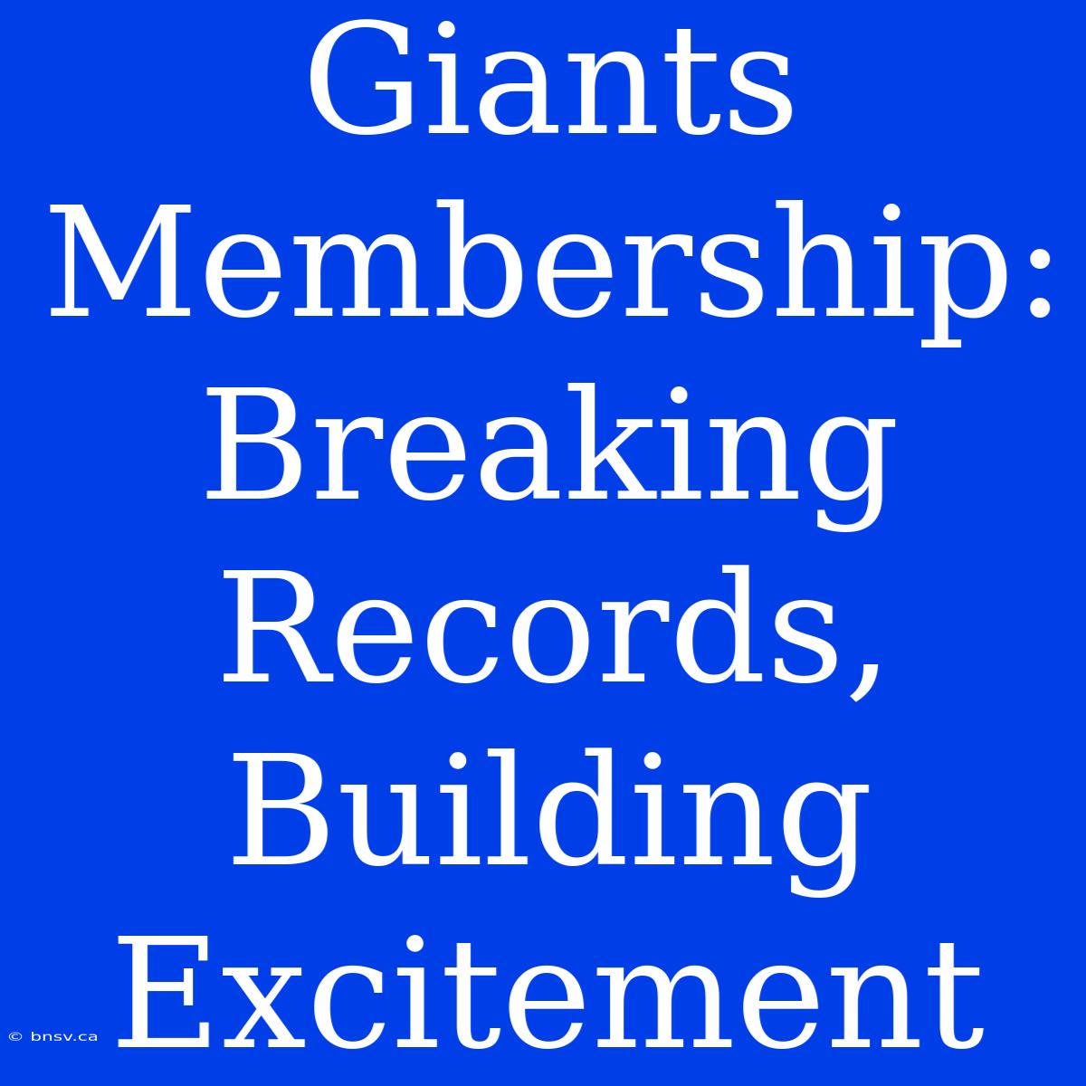 Giants Membership:  Breaking Records, Building Excitement