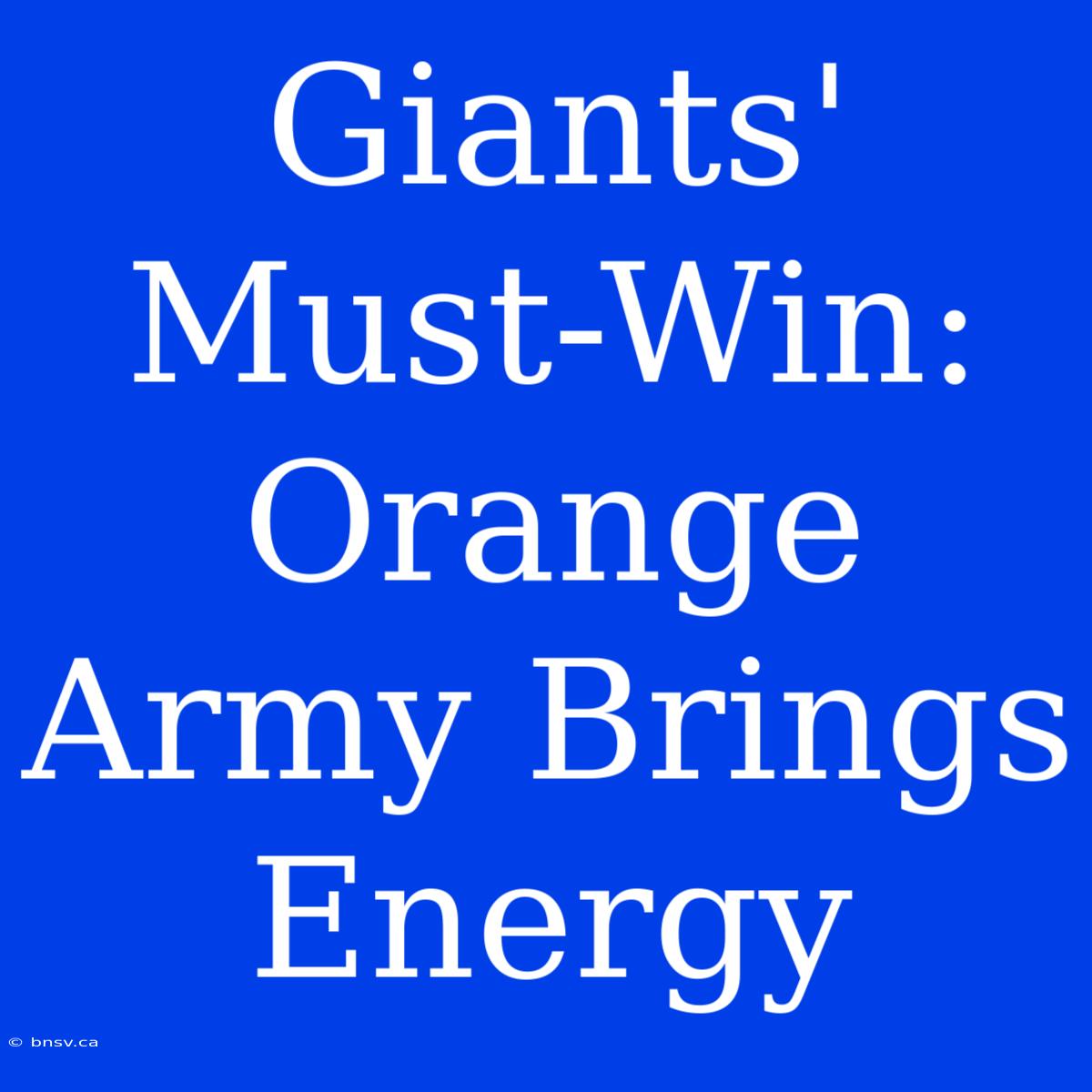 Giants' Must-Win: Orange Army Brings Energy