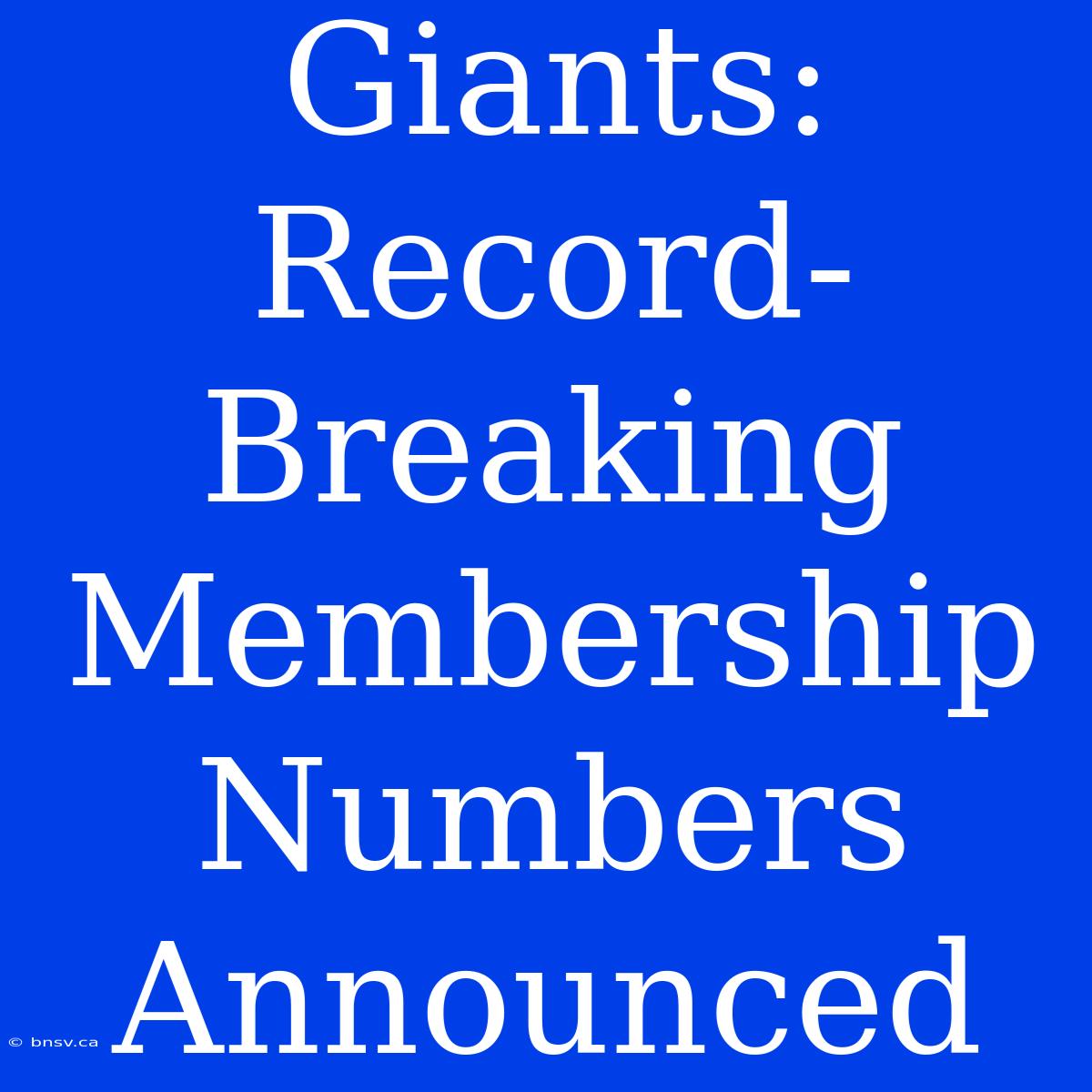 Giants: Record-Breaking Membership Numbers Announced