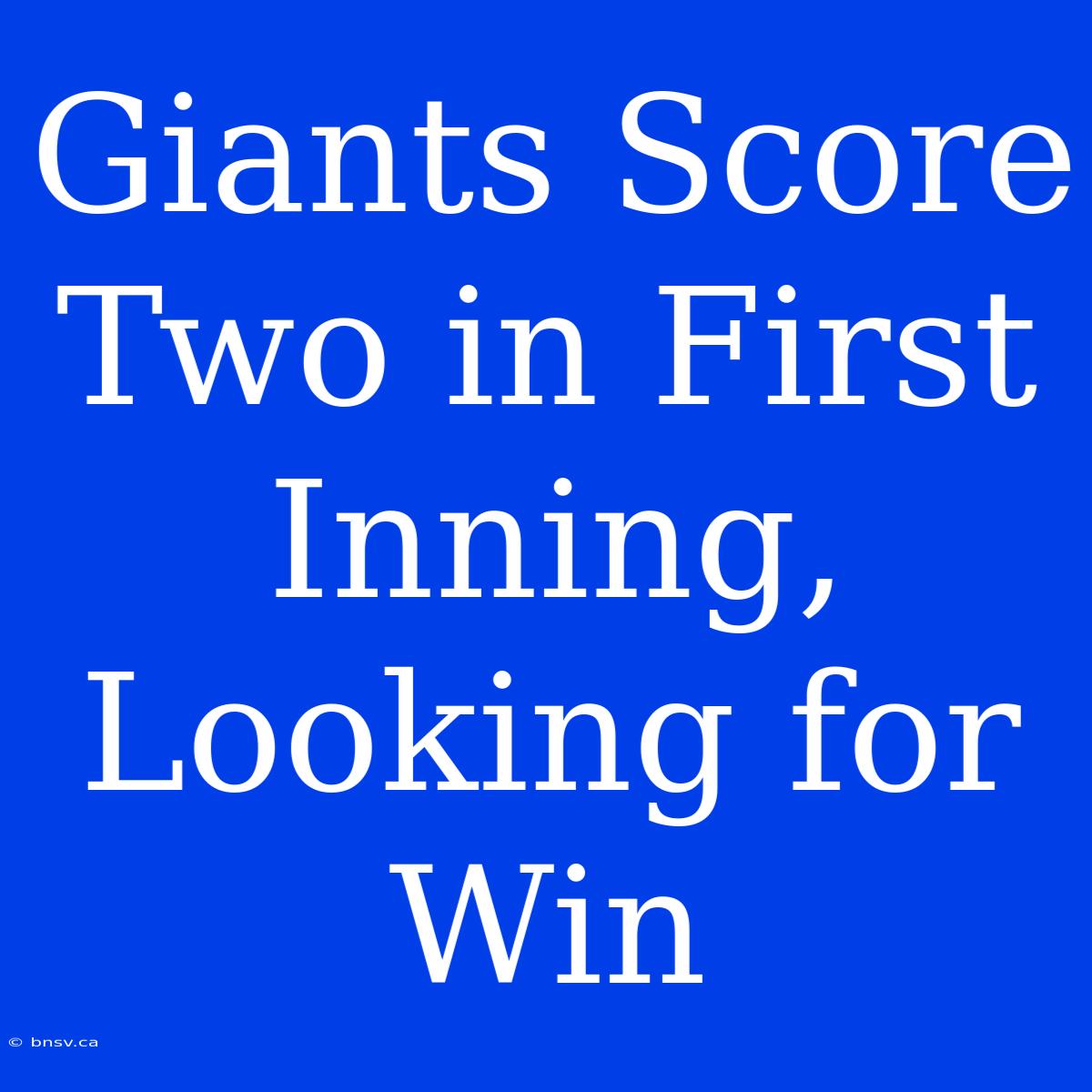 Giants Score Two In First Inning, Looking For Win