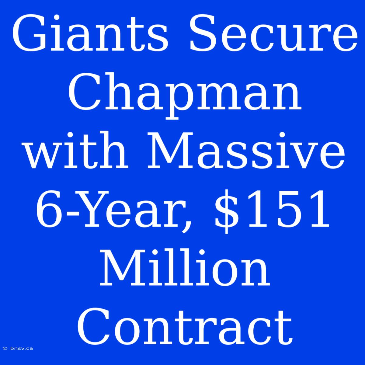 Giants Secure Chapman With Massive 6-Year, $151 Million Contract