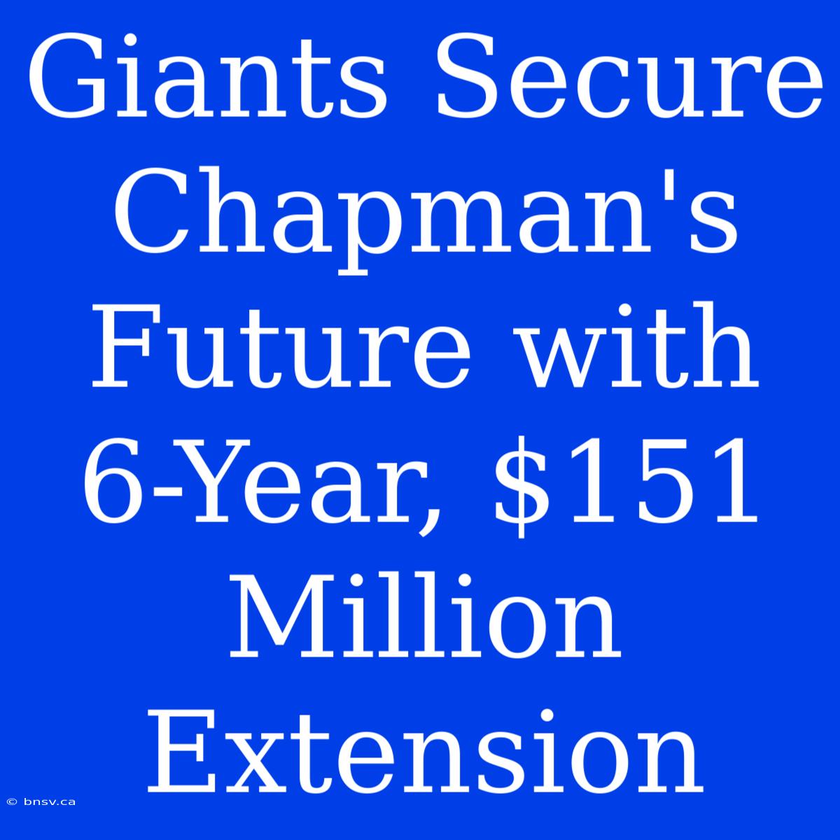 Giants Secure Chapman's Future With 6-Year, $151 Million Extension