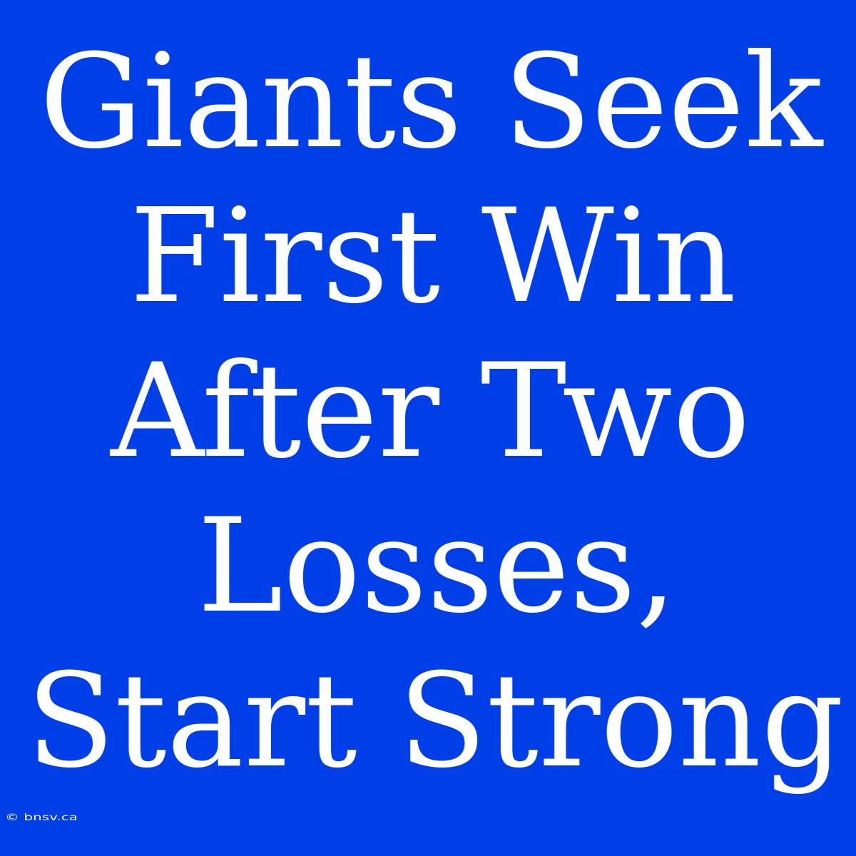 Giants Seek First Win After Two Losses, Start Strong