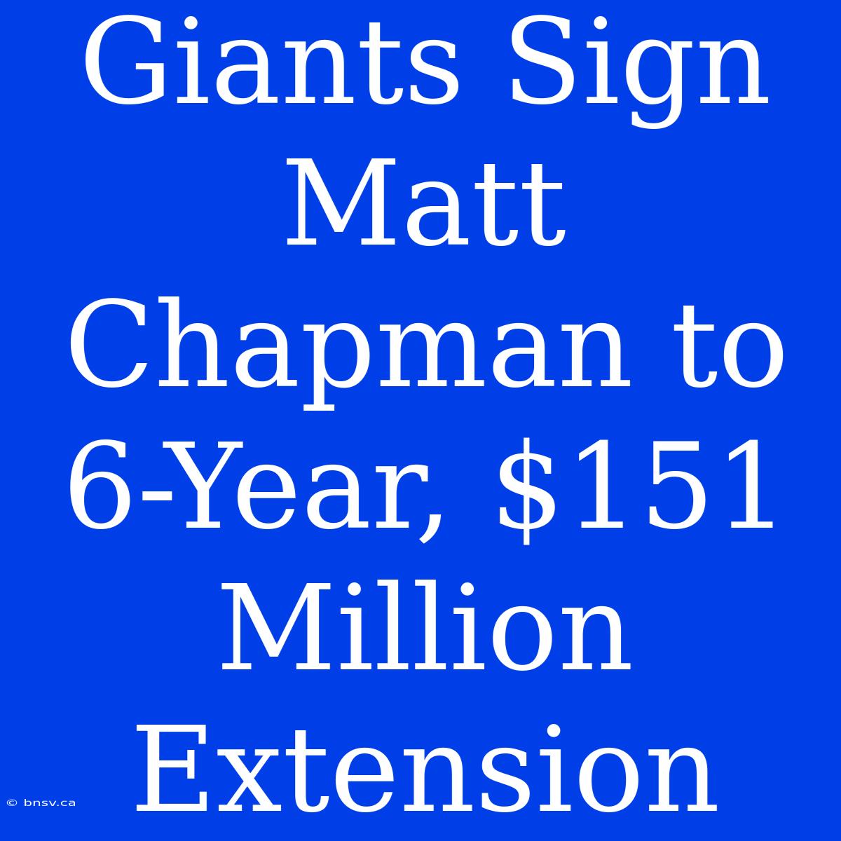 Giants Sign Matt Chapman To 6-Year, $151 Million Extension