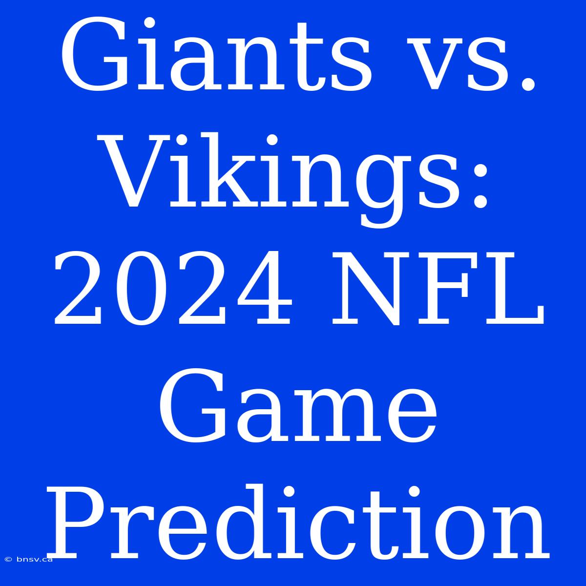 Giants Vs. Vikings: 2024 NFL Game Prediction