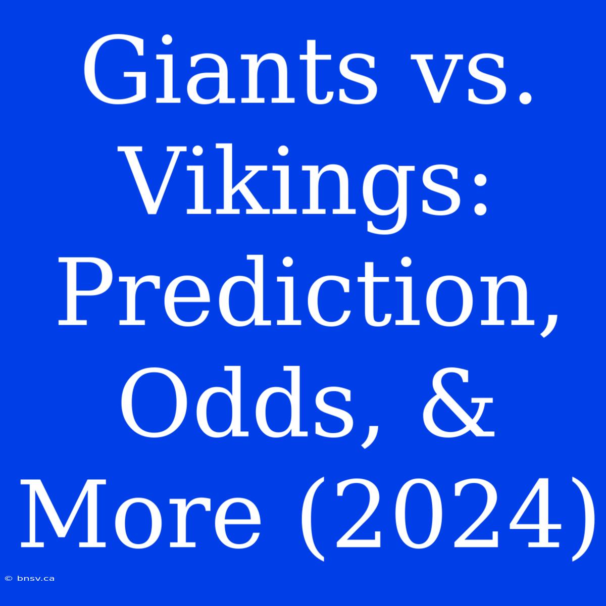 Giants Vs. Vikings: Prediction, Odds, & More (2024)