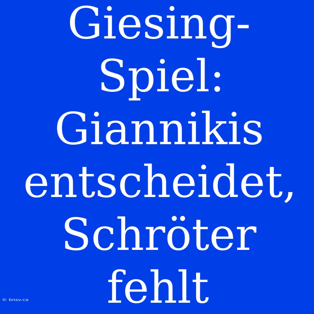 Giesing-Spiel: Giannikis Entscheidet, Schröter Fehlt