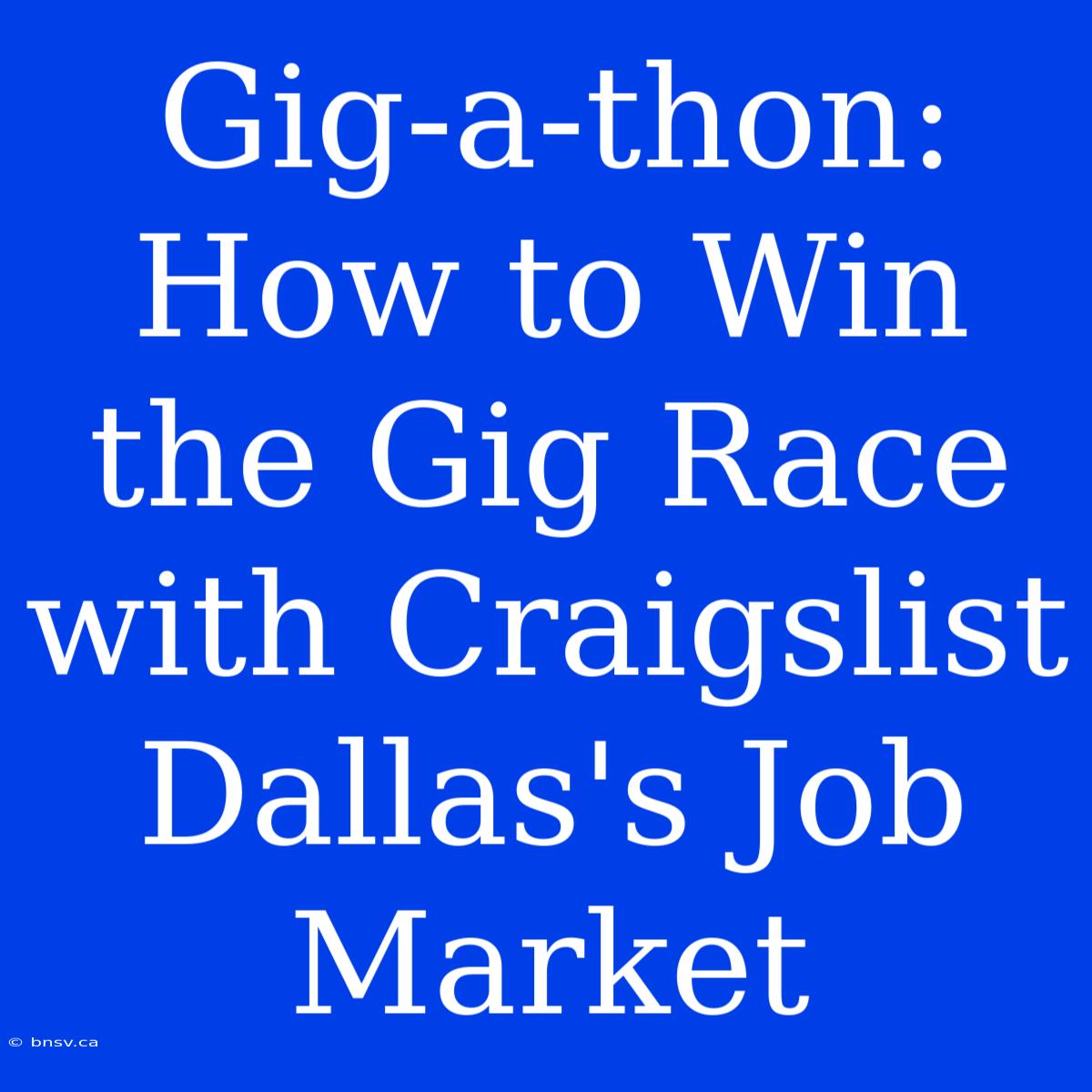 Gig-a-thon: How To Win The Gig Race With Craigslist Dallas's Job Market