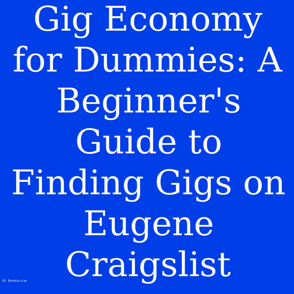 Gig Economy For Dummies: A Beginner's Guide To Finding Gigs On Eugene Craigslist