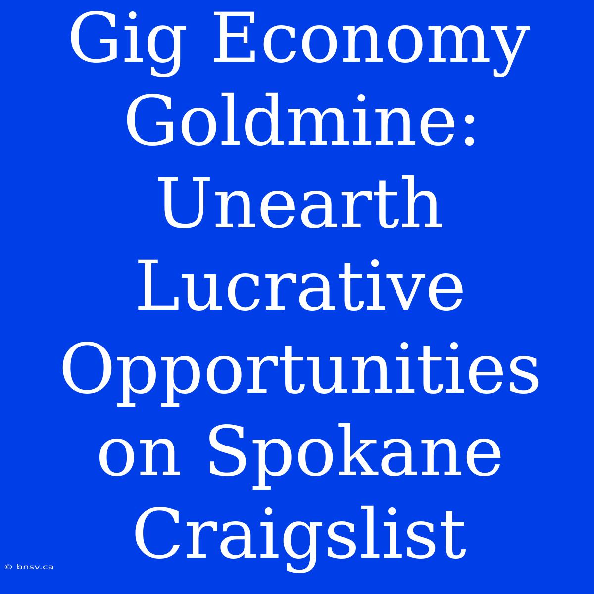 Gig Economy Goldmine: Unearth Lucrative Opportunities On Spokane Craigslist