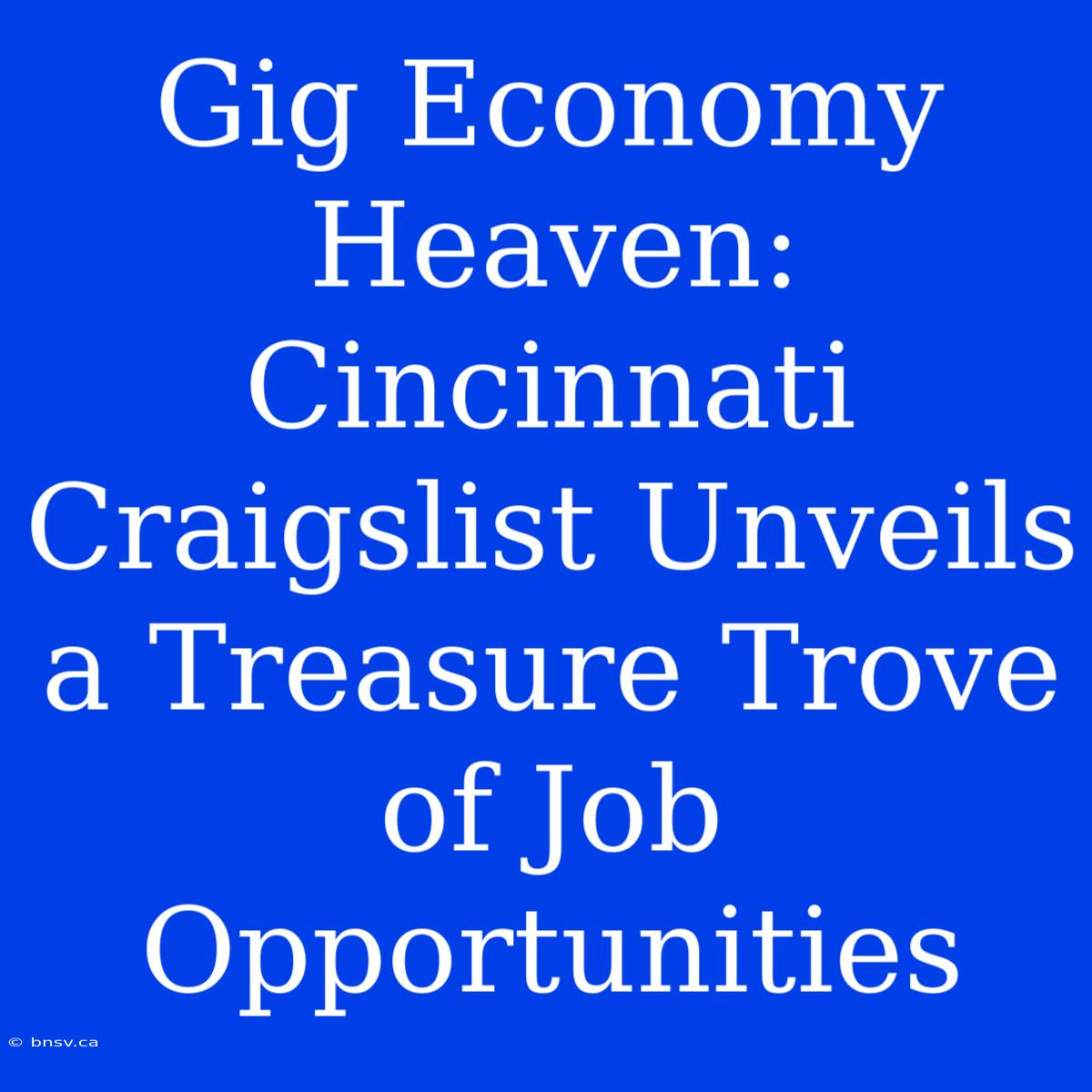 Gig Economy Heaven: Cincinnati Craigslist Unveils A Treasure Trove Of Job Opportunities