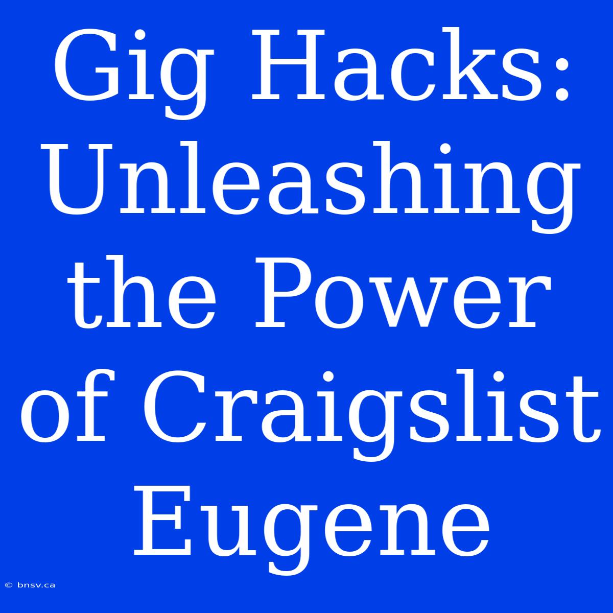 Gig Hacks: Unleashing The Power Of Craigslist Eugene