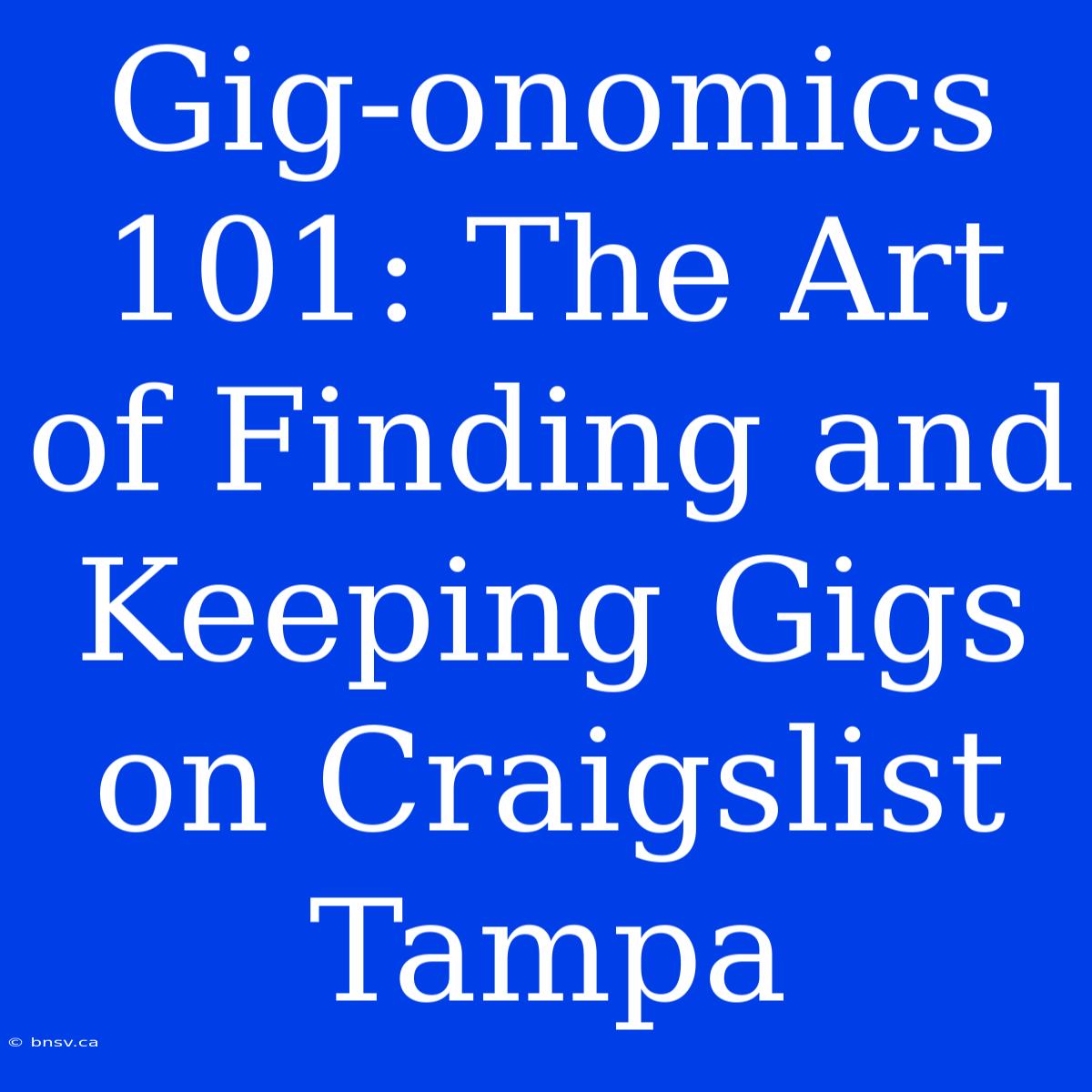 Gig-onomics 101: The Art Of Finding And Keeping Gigs On Craigslist Tampa