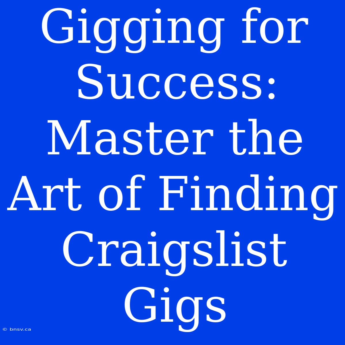 Gigging For Success: Master The Art Of Finding Craigslist Gigs