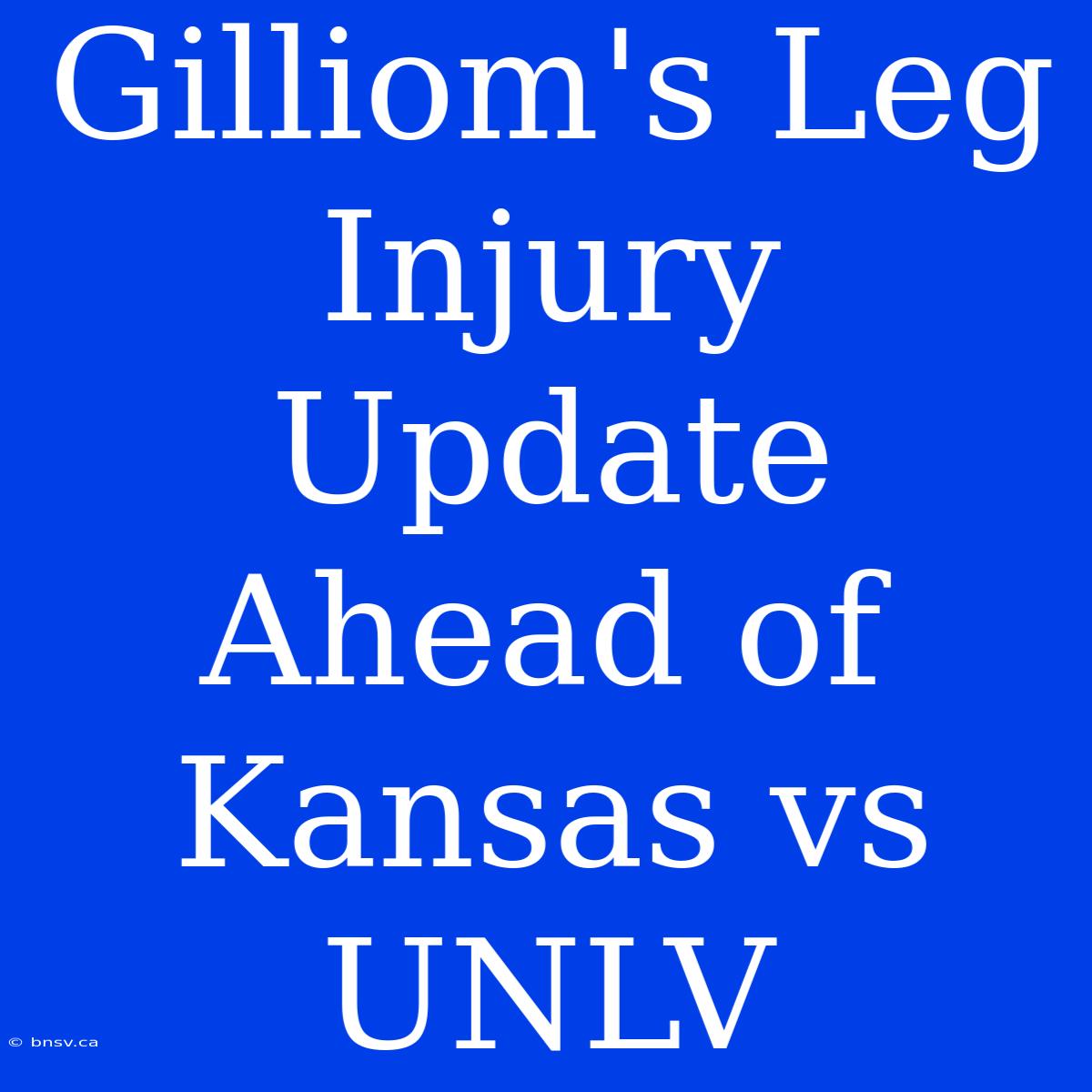 Gilliom's Leg Injury Update Ahead Of Kansas Vs UNLV