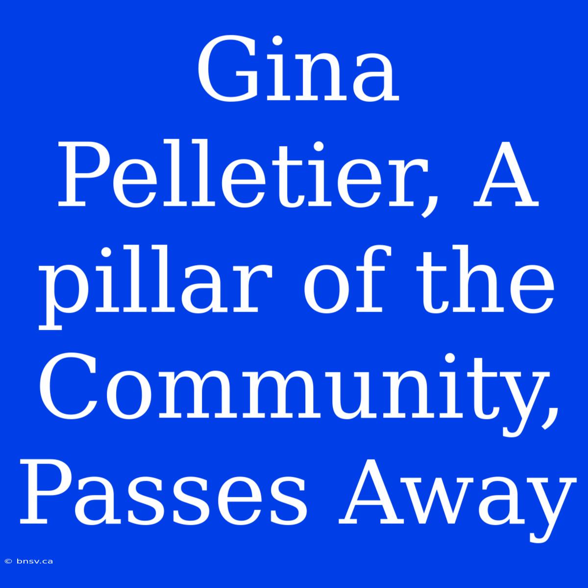 Gina Pelletier, A Pillar Of The Community, Passes Away