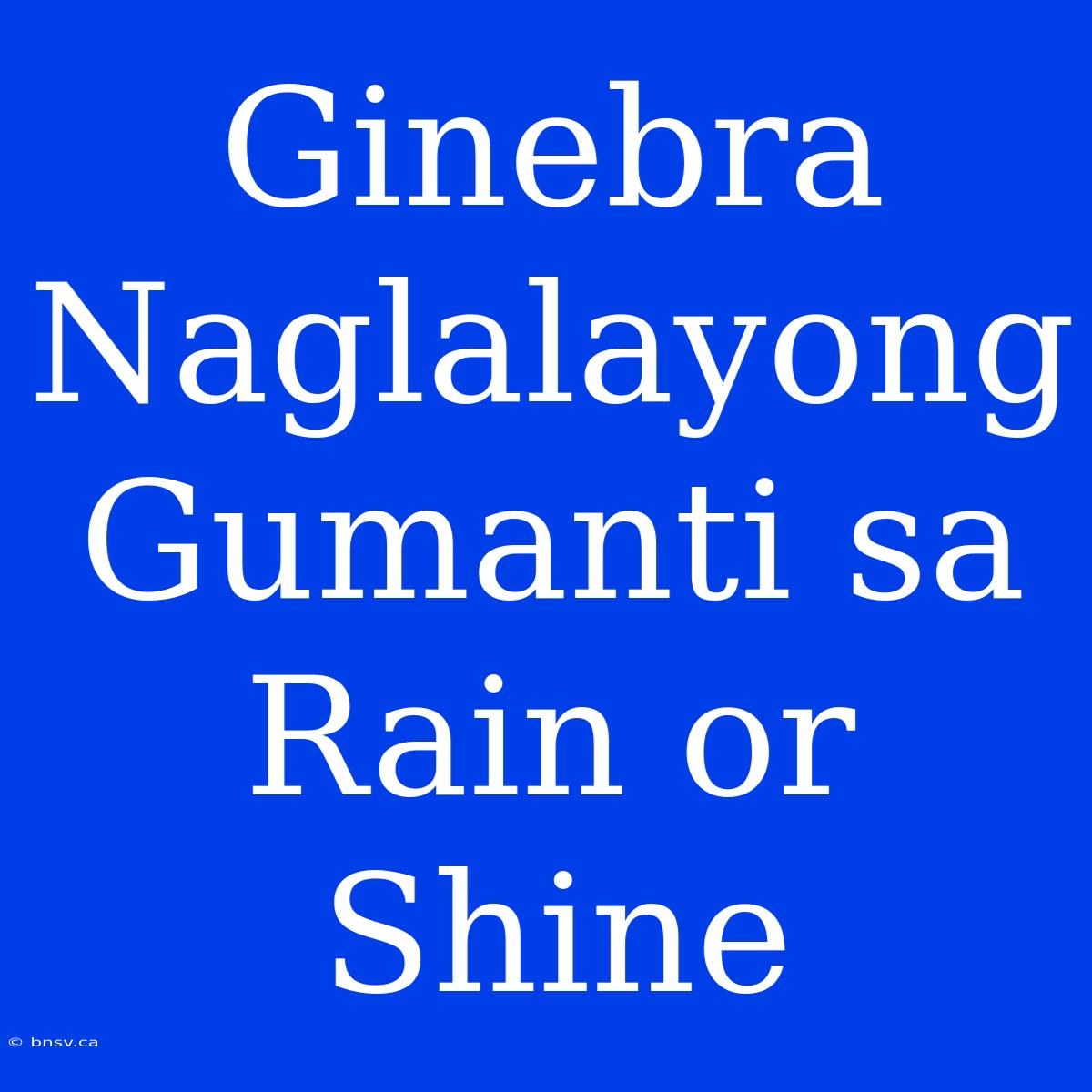 Ginebra Naglalayong Gumanti Sa Rain Or Shine