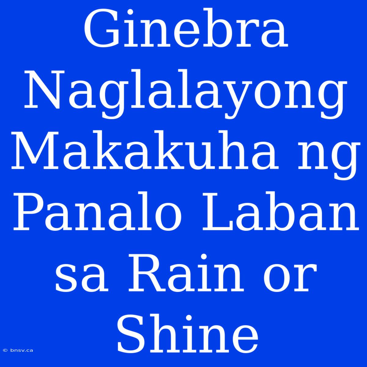 Ginebra Naglalayong Makakuha Ng Panalo Laban Sa Rain Or Shine