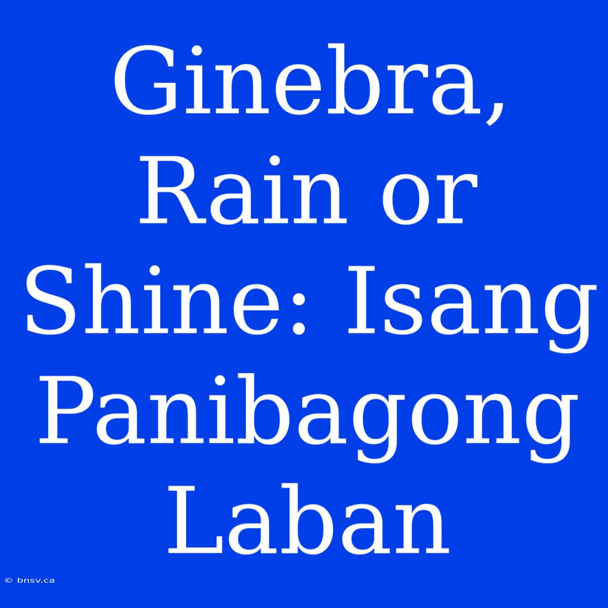 Ginebra, Rain Or Shine: Isang Panibagong Laban