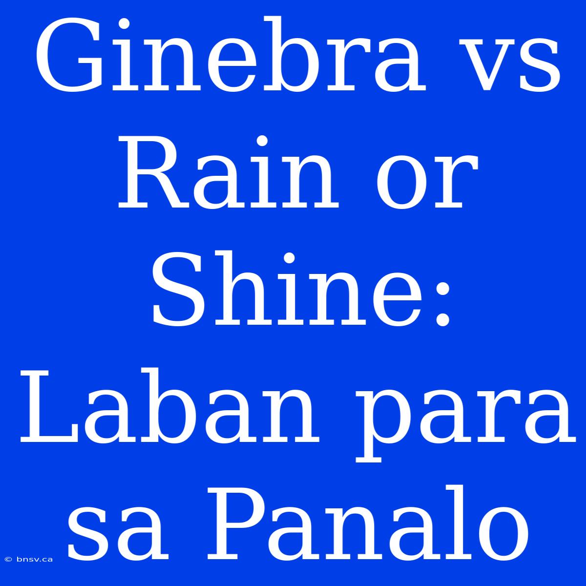 Ginebra Vs Rain Or Shine: Laban Para Sa Panalo