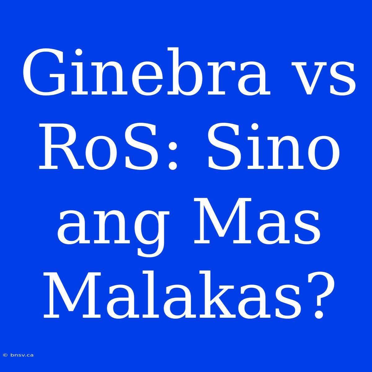 Ginebra Vs RoS: Sino Ang Mas Malakas?