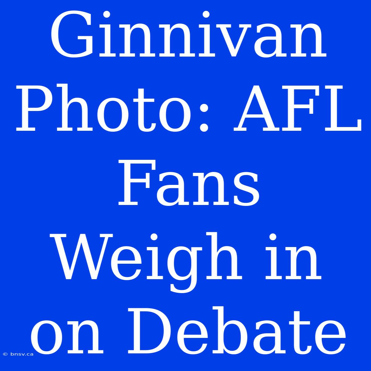 Ginnivan Photo: AFL Fans Weigh In On Debate