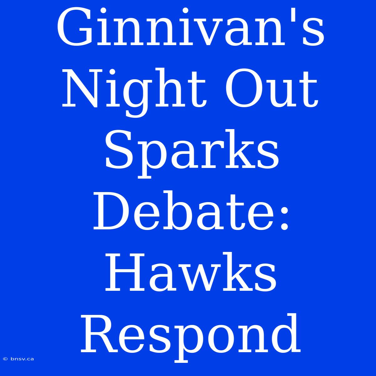 Ginnivan's Night Out Sparks Debate: Hawks Respond