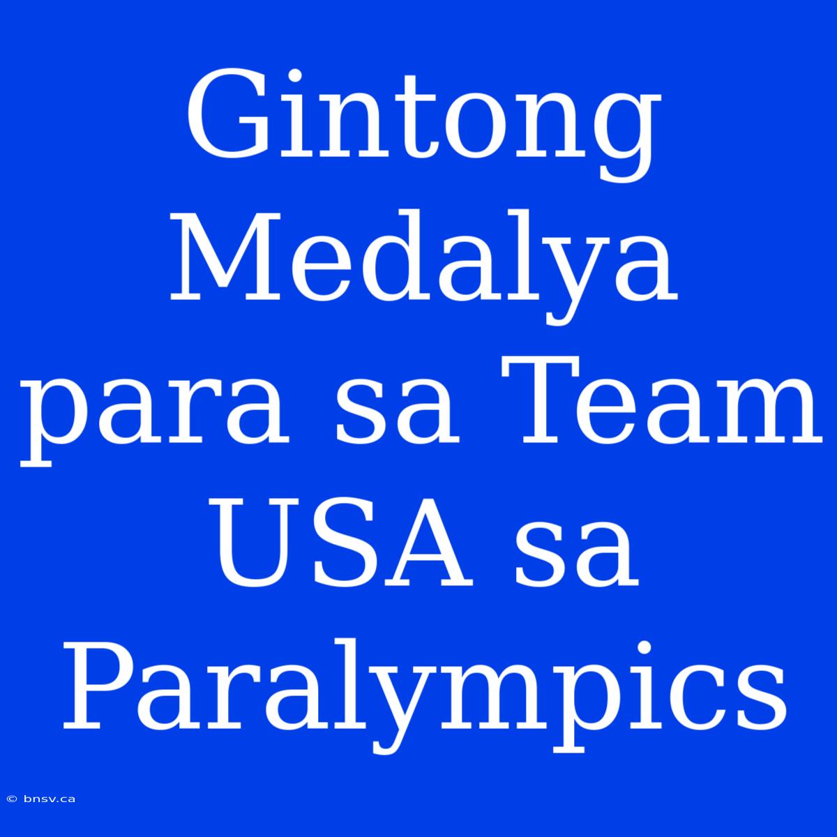 Gintong Medalya Para Sa Team USA Sa Paralympics