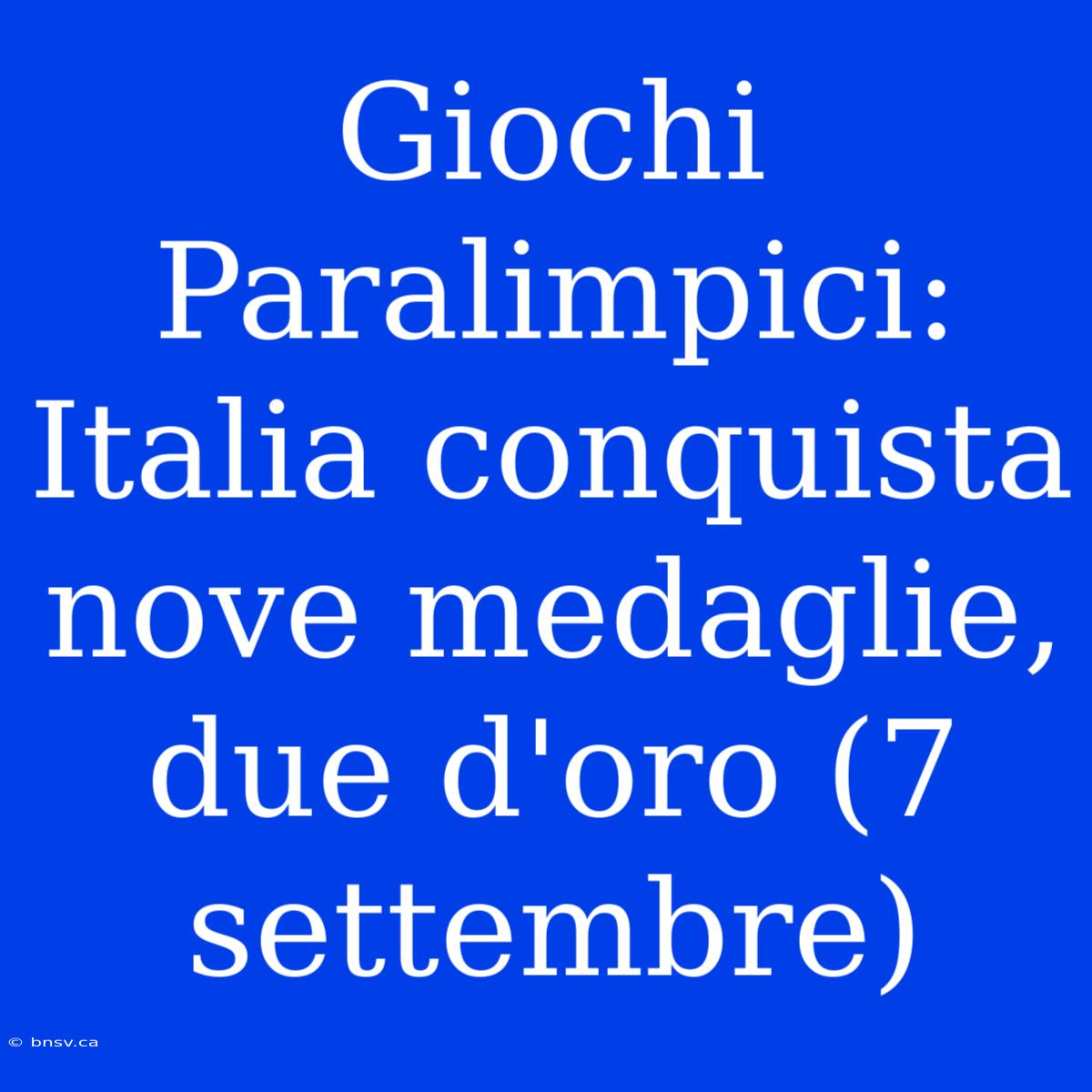 Giochi Paralimpici: Italia Conquista Nove Medaglie, Due D'oro (7 Settembre)