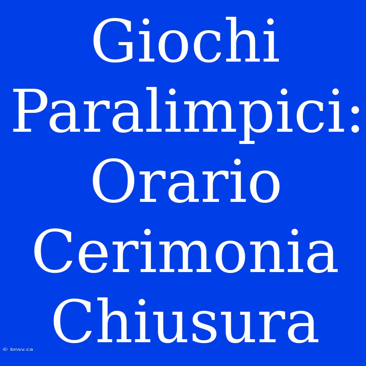 Giochi Paralimpici: Orario Cerimonia Chiusura