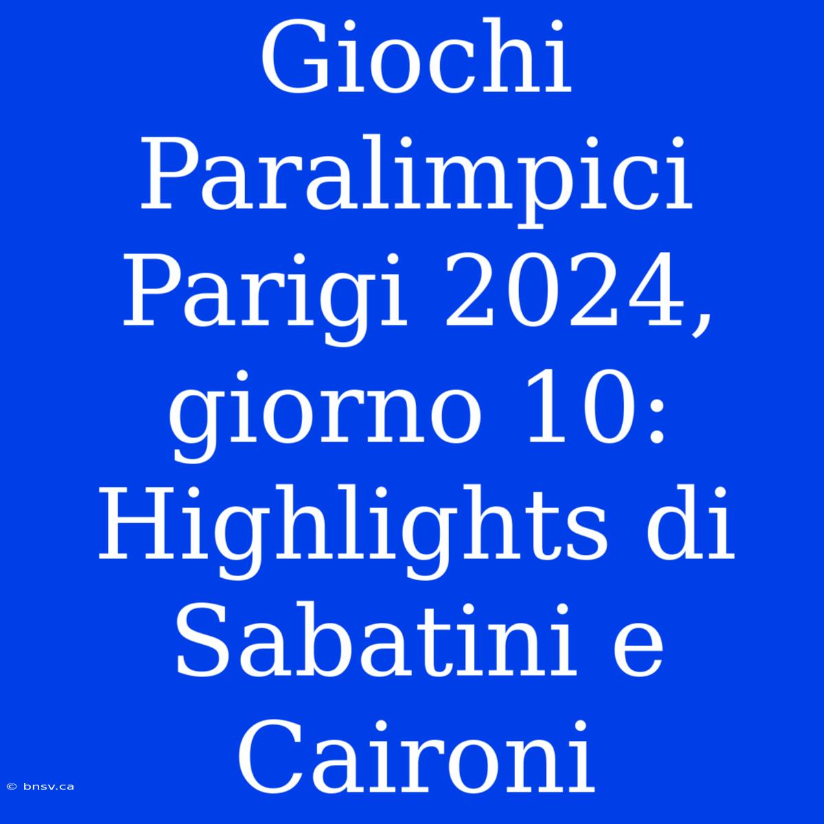 Giochi Paralimpici Parigi 2024, Giorno 10: Highlights Di Sabatini E Caironi