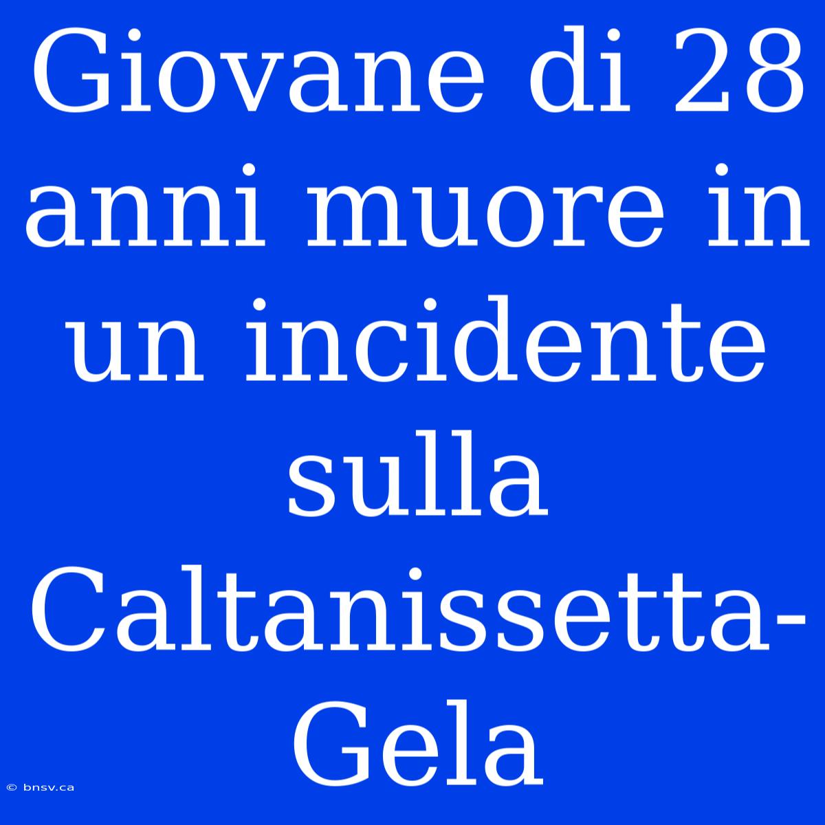 Giovane Di 28 Anni Muore In Un Incidente Sulla Caltanissetta-Gela